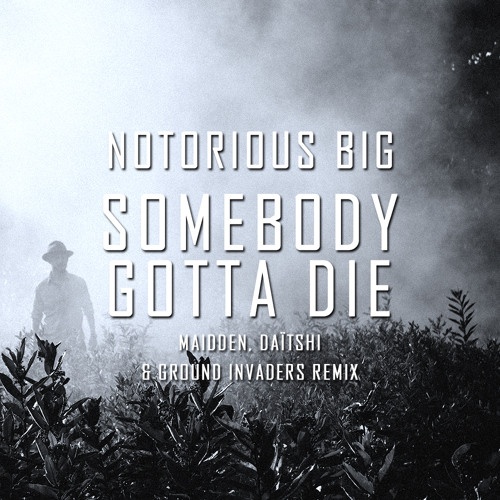 Somebody Gotta Die (Maidden, Daïtshi & Ground Invaders Remix)