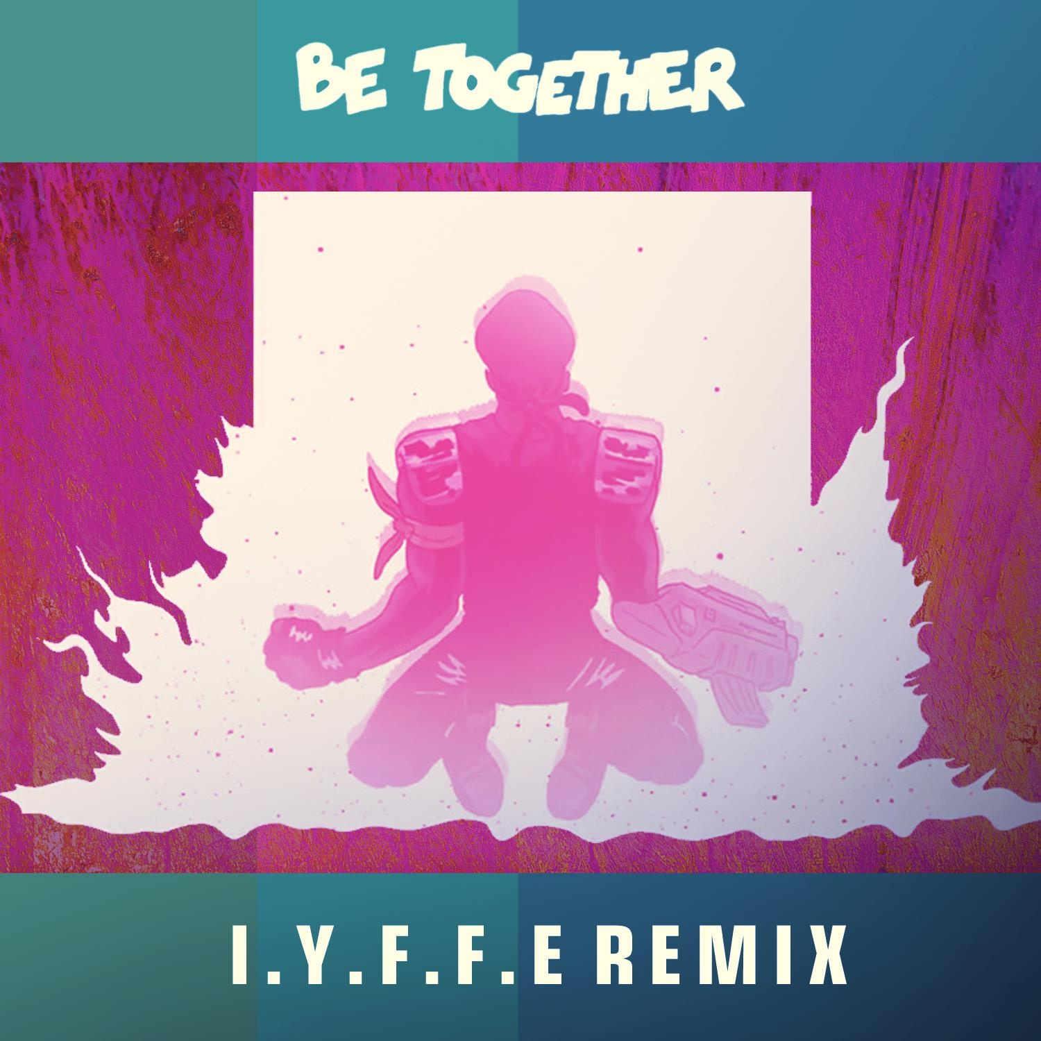 Be Together (I.Y.F.F.E Remix)