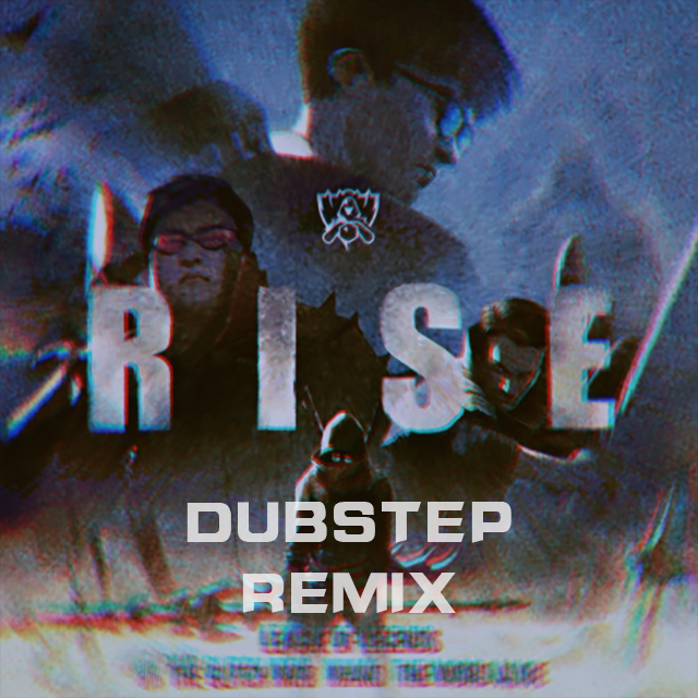 英雄联盟-S8主题曲《RISE》Dubstep（Gamker姚滚乐 remix）