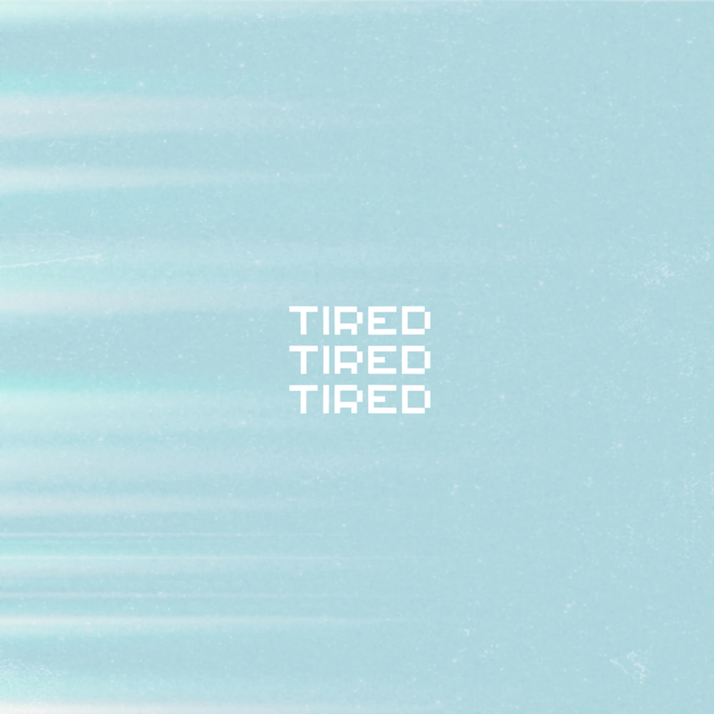 Tired