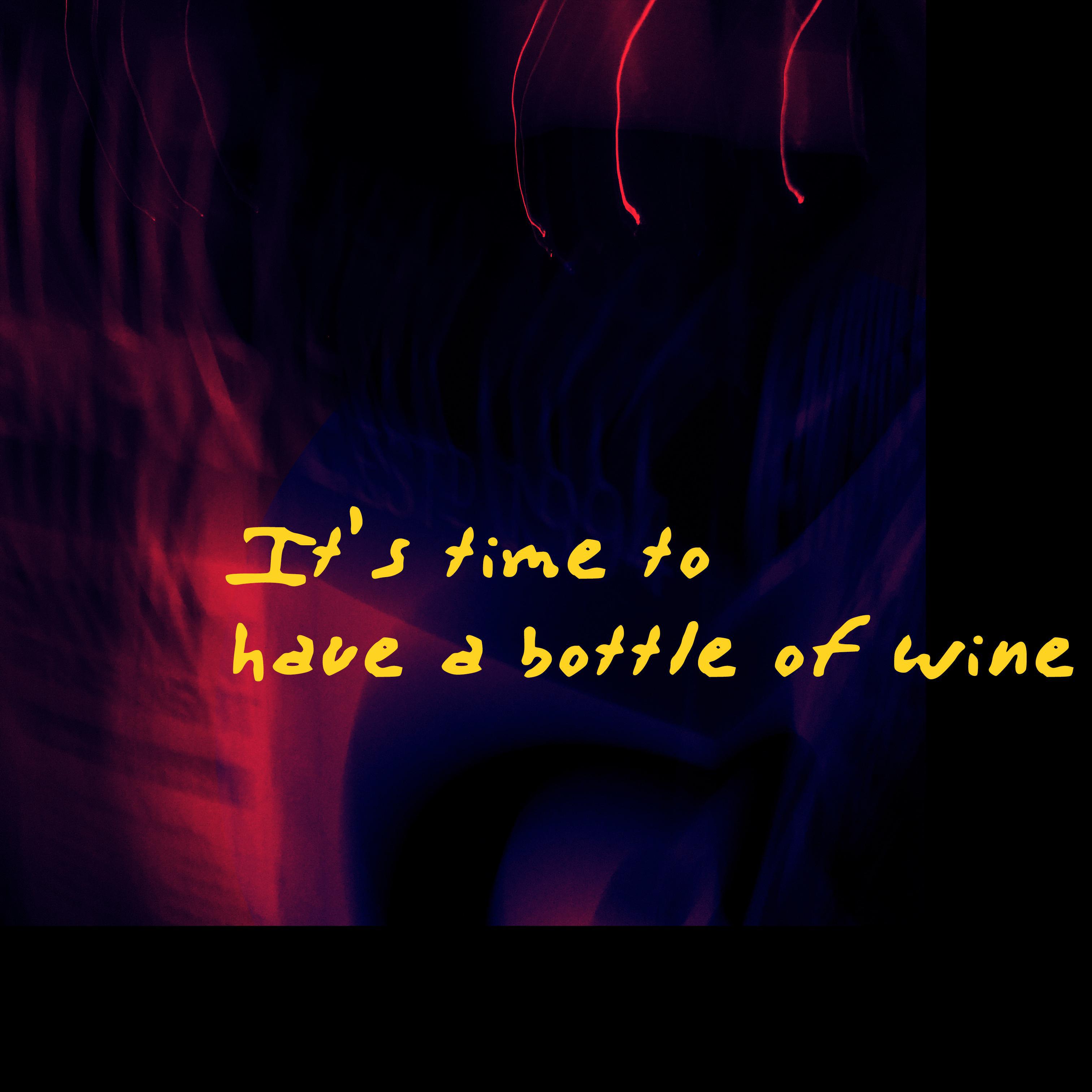 It's Time to Have A Bottle of Wine