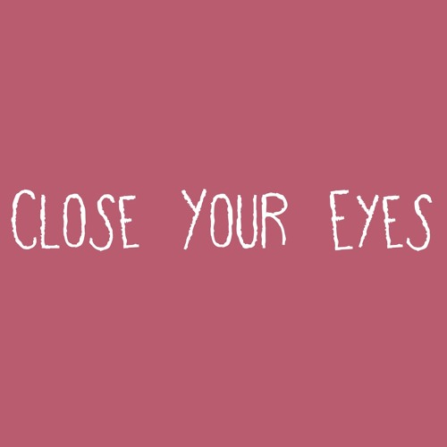 Close Your Eyes