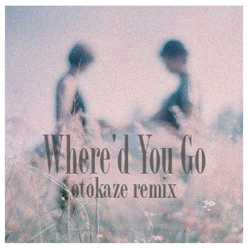 Where'd You Go -otokaze remix1-