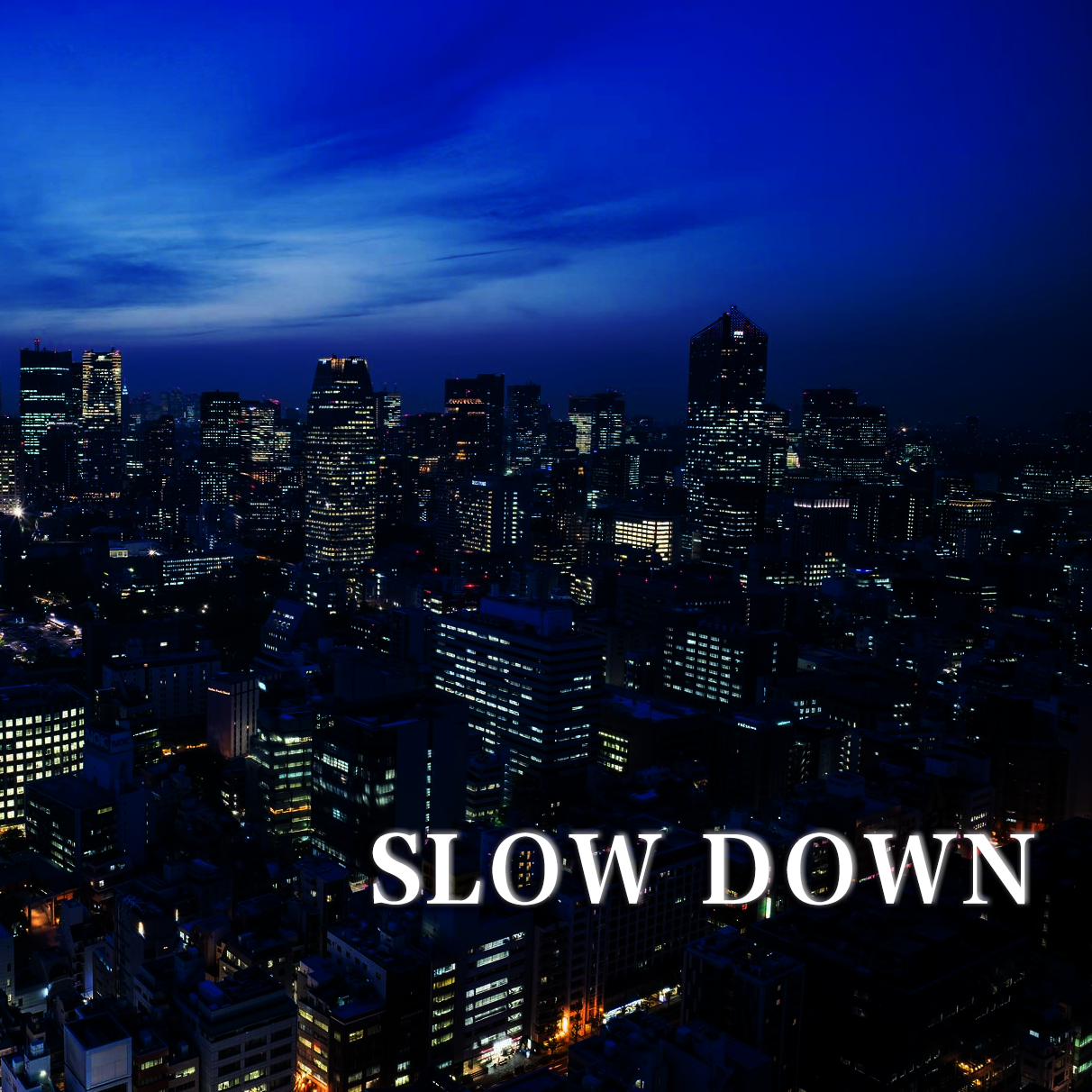 SLOW DOWN