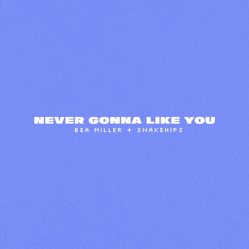 NEVER GONNA LIKE YOU