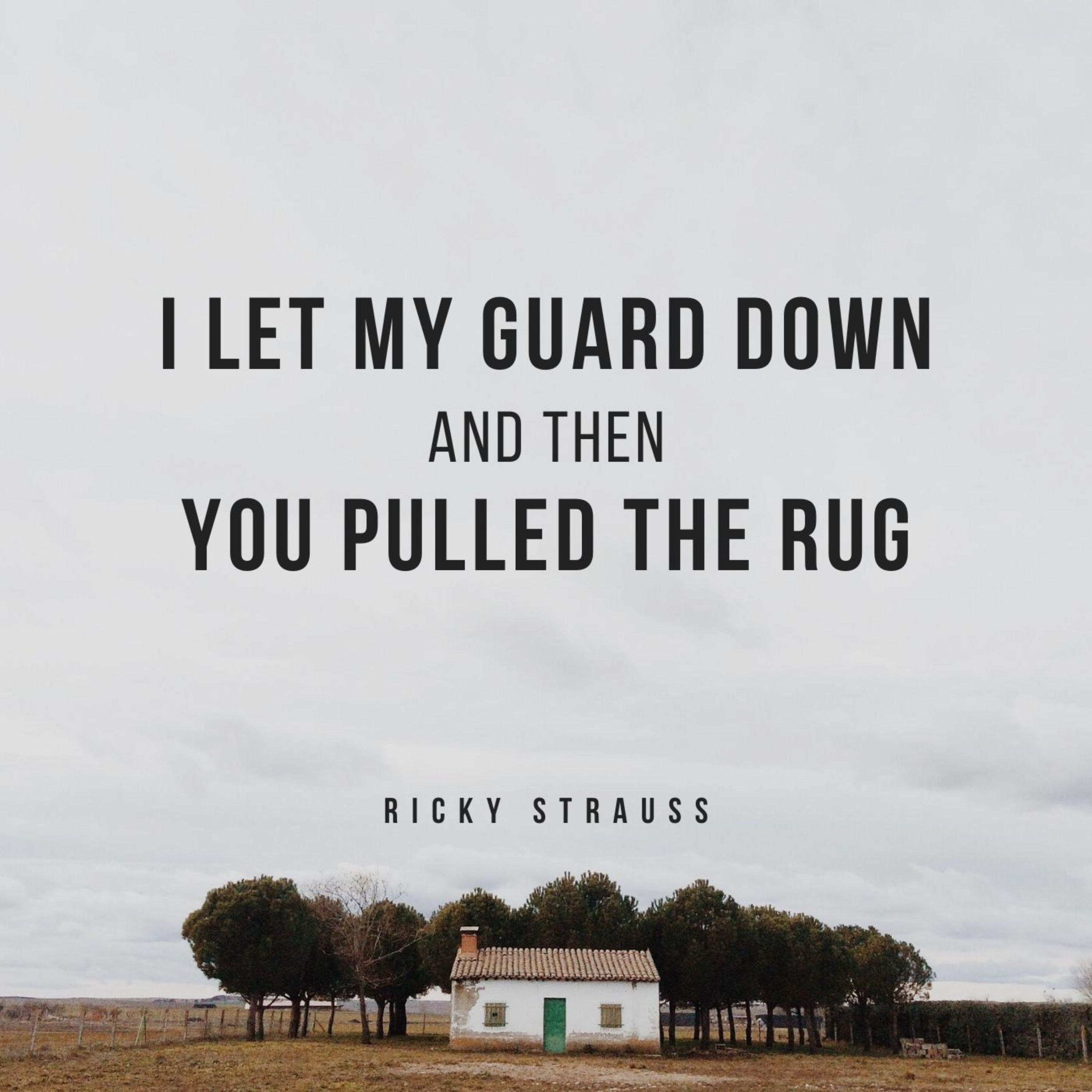 I Let My Guard Down and Then You Pulled the Rug