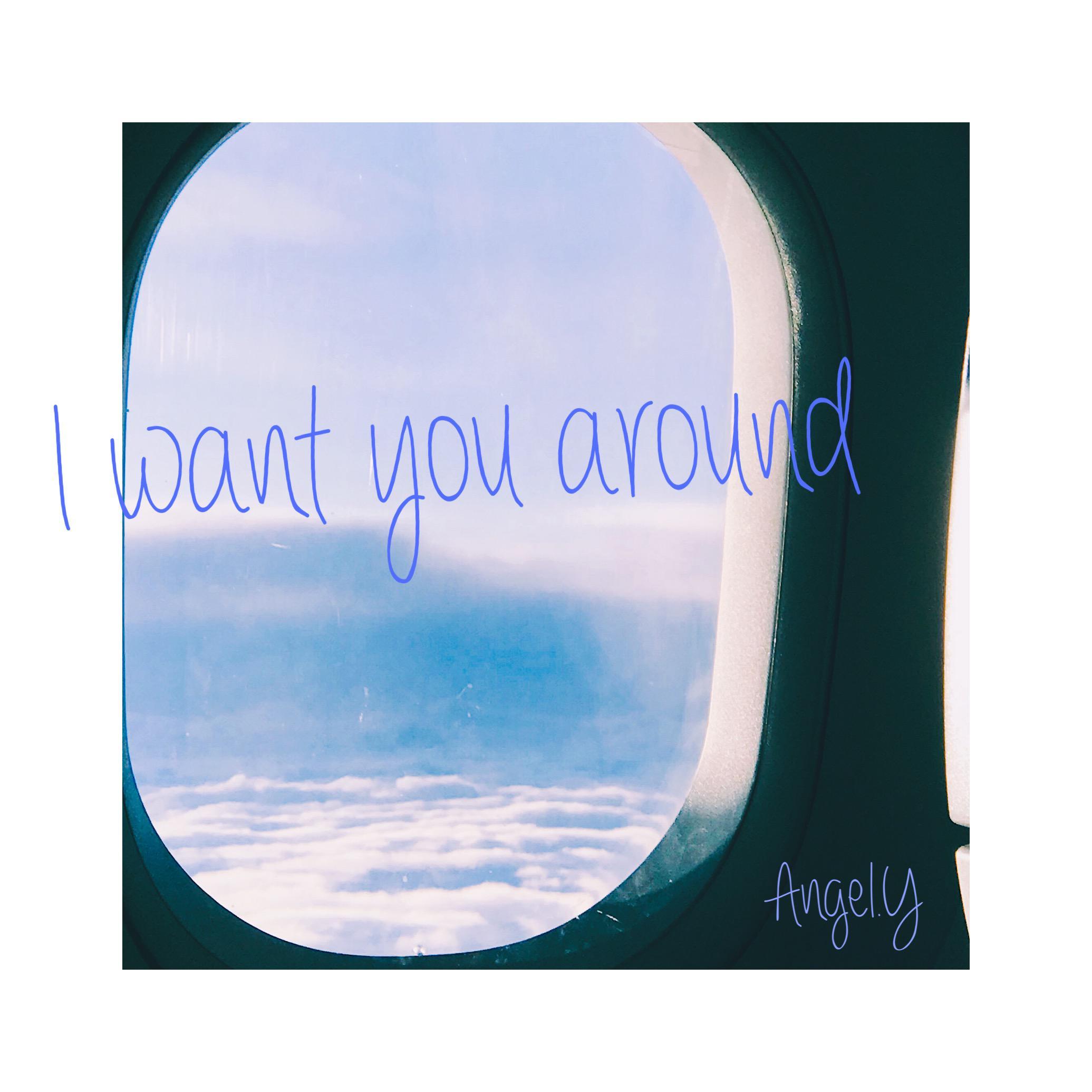 I Want You Around