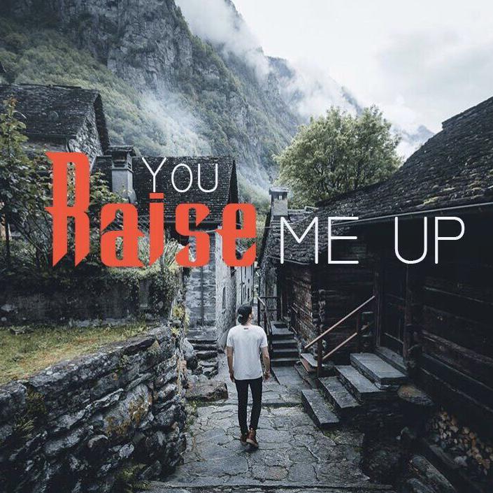 YOU RAISE ME UP