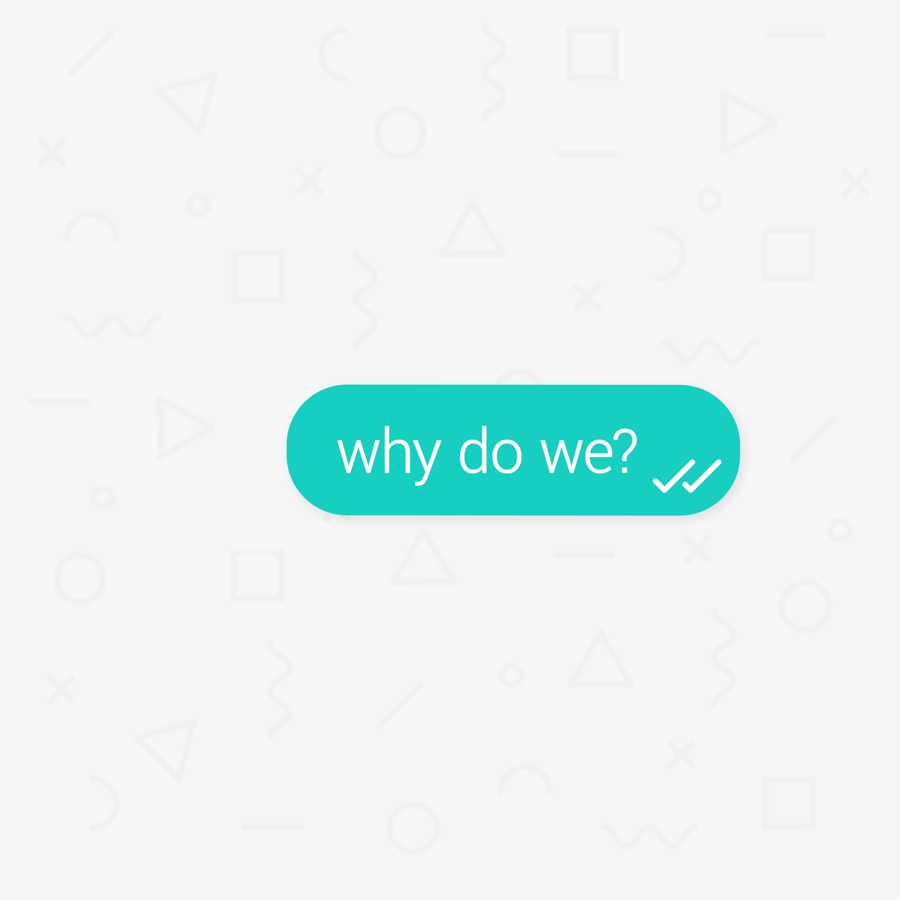Why Do We?