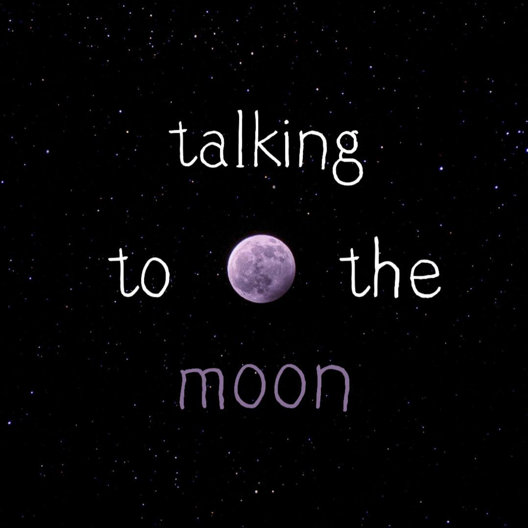 Talking to the moon