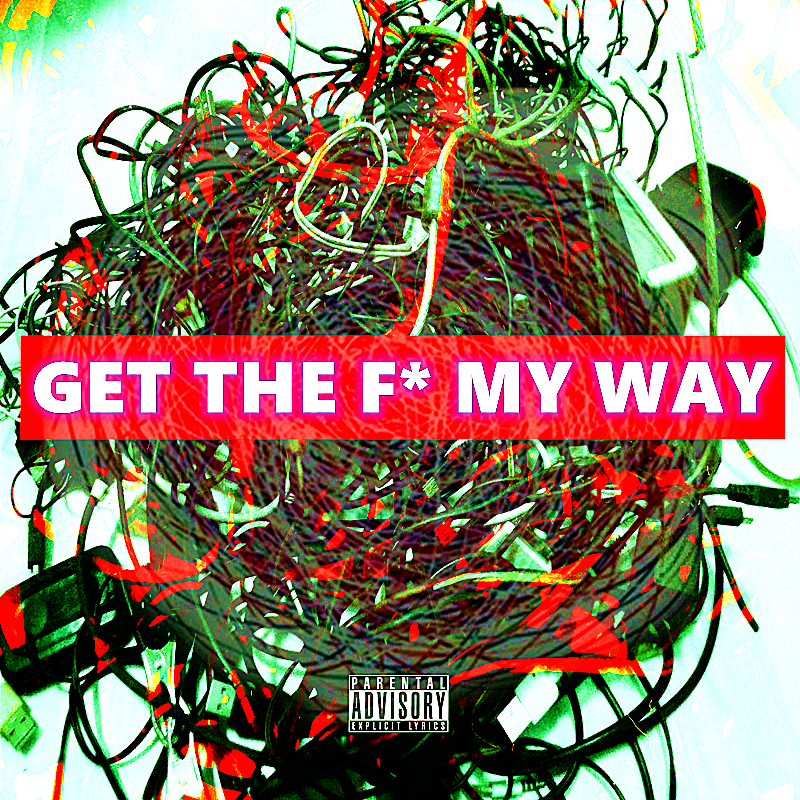 GET OUT OF MY WAY