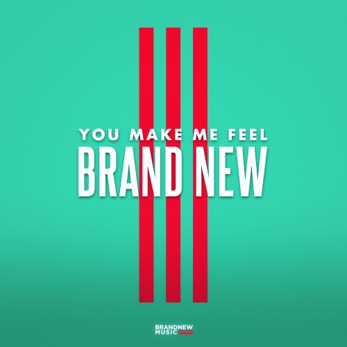 You Make Me Feel BRAND NEW