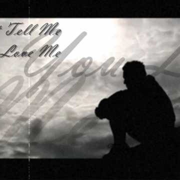 Just Tell Me You Love Me