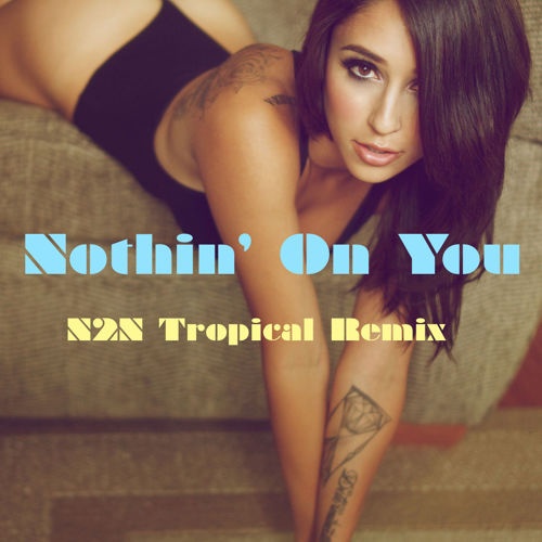 Nothin' On You (N2N Tropical Remix)